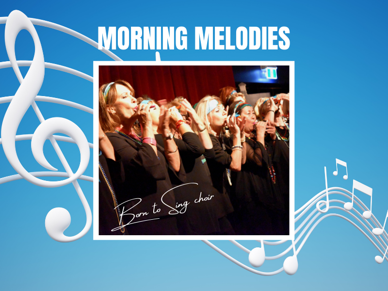 Morning Melodies: Born to Sing Choir